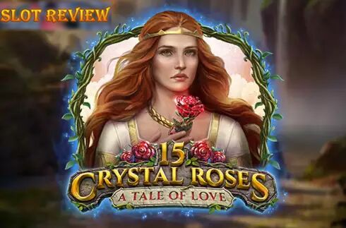 15 Crystal Roses A Tale of Love Slot Review